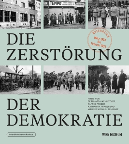 Coverabbildung von "Die Zerstörung der Demokratie und der Februar 1934"