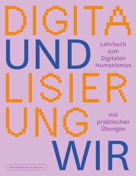 Coverabbildung von "DIGITALISIERUNG UND WIR. LEHRBUCH ZUM DIGITALEN HUMANISMUS MIT PRAKTISCHEN ÜBUNGEN"