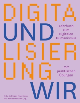 Coverabbildung von 'DIGITALISIERUNG UND WIR. LEHRBUCH ZUM DIGITALEN HUMANISMUS MIT PRAKTISCHEN ÜBUNGEN'